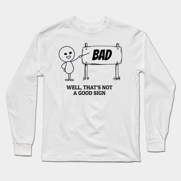 Well Thats Not a Good Sign Long Sleeve T-Shirt by kanystiden